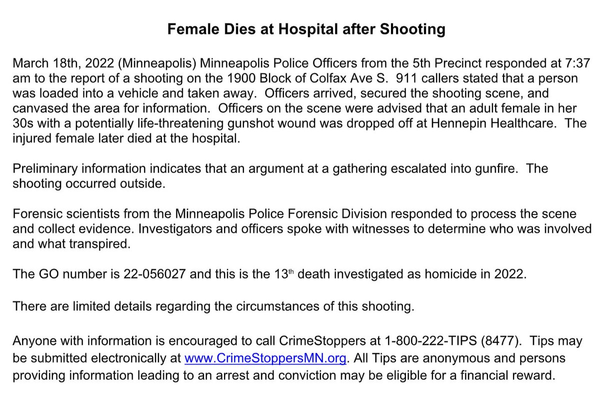 MPD confirms a woman in her 30s who was shot this morning around 7:37 a.m. on the 1900 block of Colfax Ave. S. has died at the hospital. - MPD says that an argument at a gathering escalated into gunfire outside. Her killing is the 13th homicide in Minneapolis this year