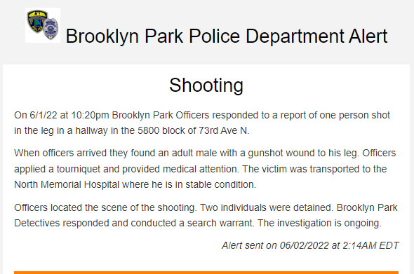 Brooklyn Park had a shooting after 10 p.m. Wednesday. One shot in the leg.  58xx 73rd Ave N  Two people detained