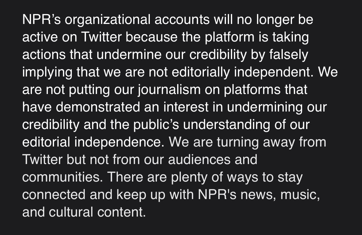 NPR becomes first major news org to stop using Twitter, saying that the Elon Musk-owned platform “is taking actions that undermine our credibility.”. “We are not putting our journalism on platforms that have demonstrated an interest in undermining our credibility…”