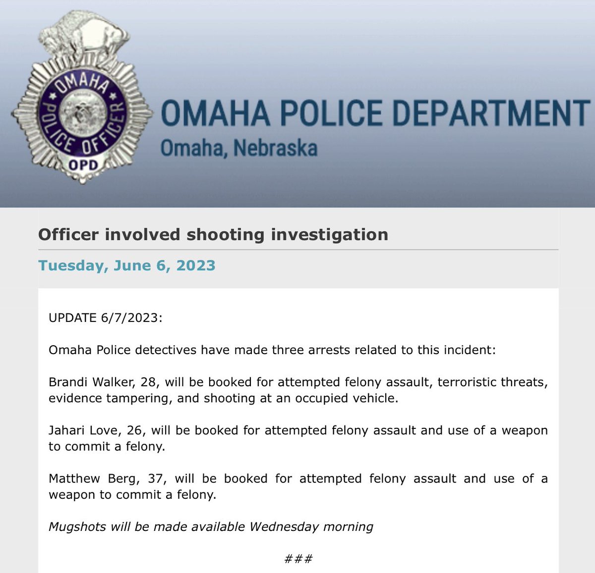 .@OmahaPolice have announced three arrests in the officer involved shooting that occurred yesterday near 31st and Ames Avenue. Brandi Walker, 28, will be booked for attempted felony assault, terroristic threats, evidence tampering and shooting at an occupied vehicle.