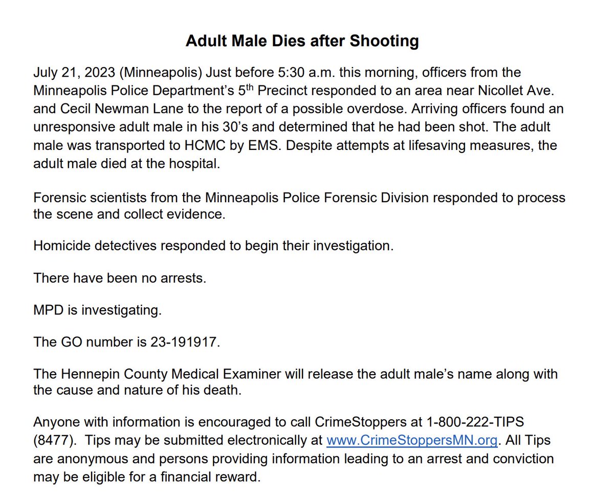 Minneapolis police say a man in his 30s was found with a fatal gunshot wound around 5:30 a.m. today near Nicollet Ave.and Cecil Newman Lane. Officers originally dispatched for an overdose discovered that the man had been shot. He later died at HCMC and has not yet been identified