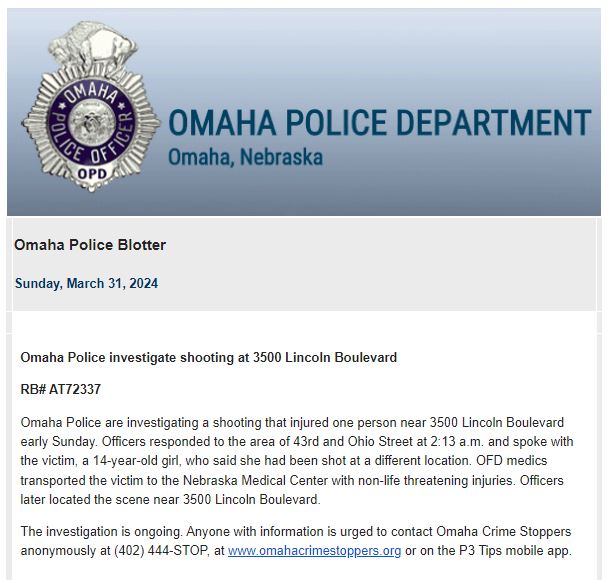 .@OmahaPolice are investigating a shooting that injured one person near 3500 Lincoln Boulevard early Sunday. Officers responded to the area of 43rd and Ohio Street at 2:13 a.m. and spoke with the victim, a 14-year-old girl, who said she had been shot at a different location