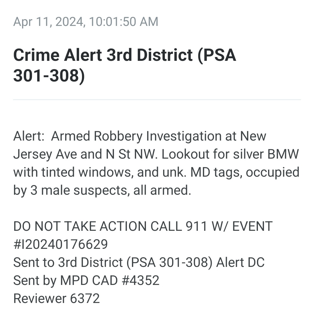New Jersey Ave and N St NW. 3 persons in a silver BMW armed with two rifles (maybe AKs) and a handgun were just involved in a street robbery here. This may be the silver BMW 320i that was 'jacked on April 8.