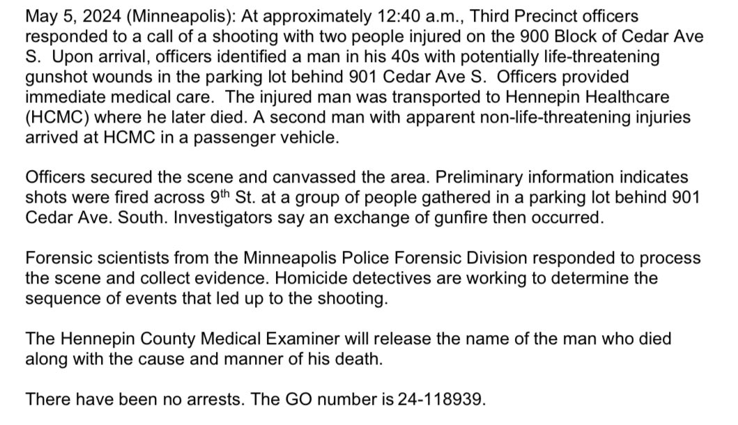 Minneapolis Police are investigating an early morning shooting that killed one man and injured another. From MPD:  At approximately 12:40 a.m., Third Precinct officers responded to a call of a shooting with two people injured on the 900 Block of Cedar Ave S.