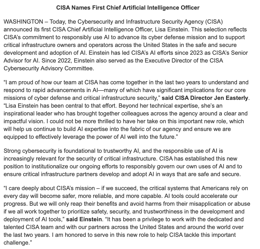 @CISAgov names its 1st Chief Artificial Intelligence Officer-Lisa Einstein. Einstein will oversee CISA's efforts to responsibly use AI to advance its cyber defense mission and to support critical infrastructure, in the safe and secure development and adoption of AI