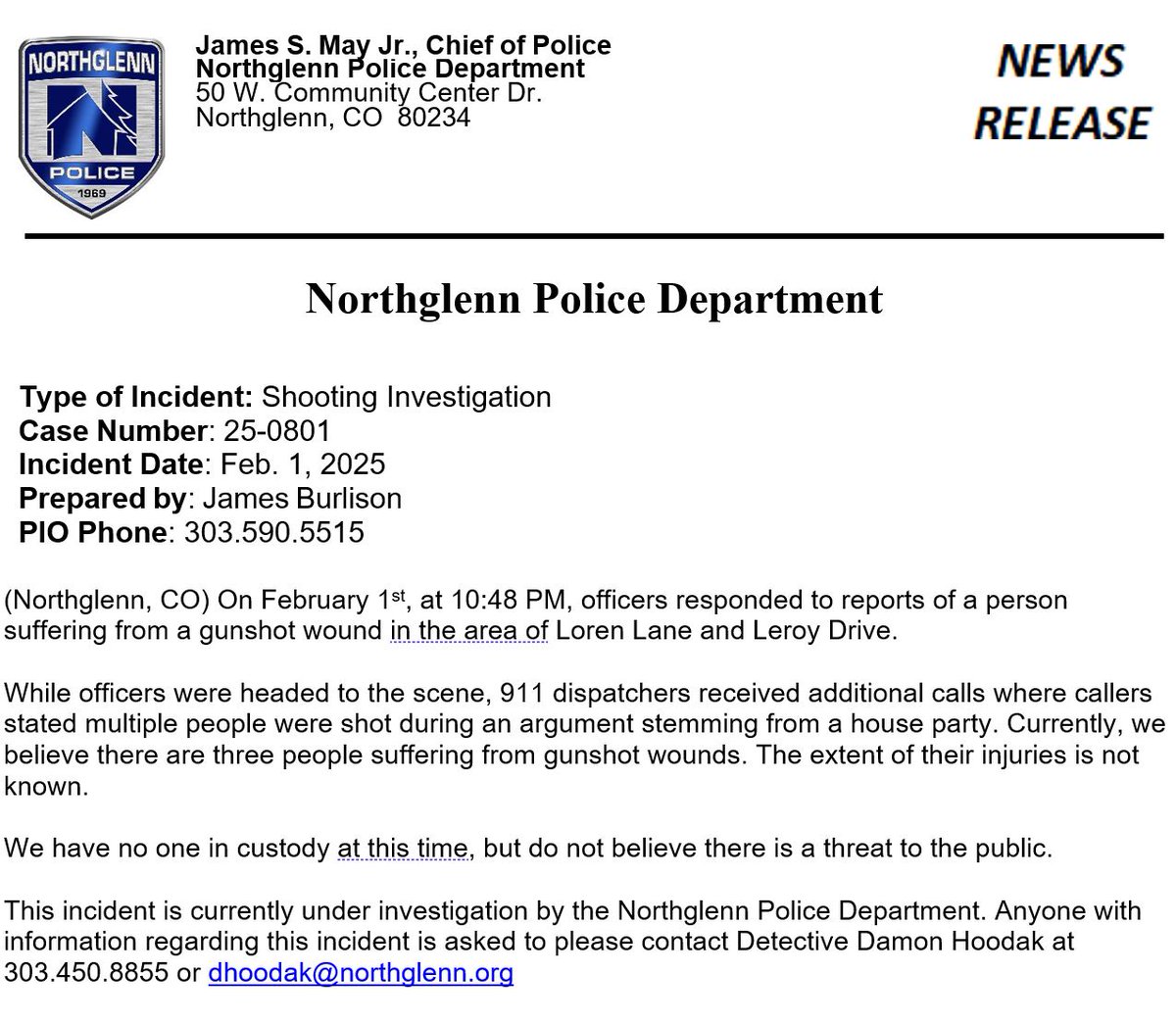 Shooting Investigation - On February 1st, at 10:48 PM, officers responded to reports of a person suffering from a gunshot wound in the area of Loren Lane and Leroy Drive. 
While officers were headed to the scene, 911 dispatchers received additional calls where callers stated multiple people were shot during an argument stemming from a house party. Currently, we believe there are three people suffering from gunshot wounds. The extent of their injuries is not known.