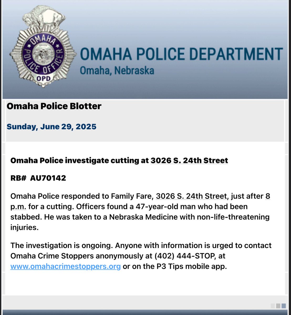 Omaha Police are investigating a cutting that occurred at 3026 S 24th on June 29th. A male was stabbed and was transported with non-life threatening injuries