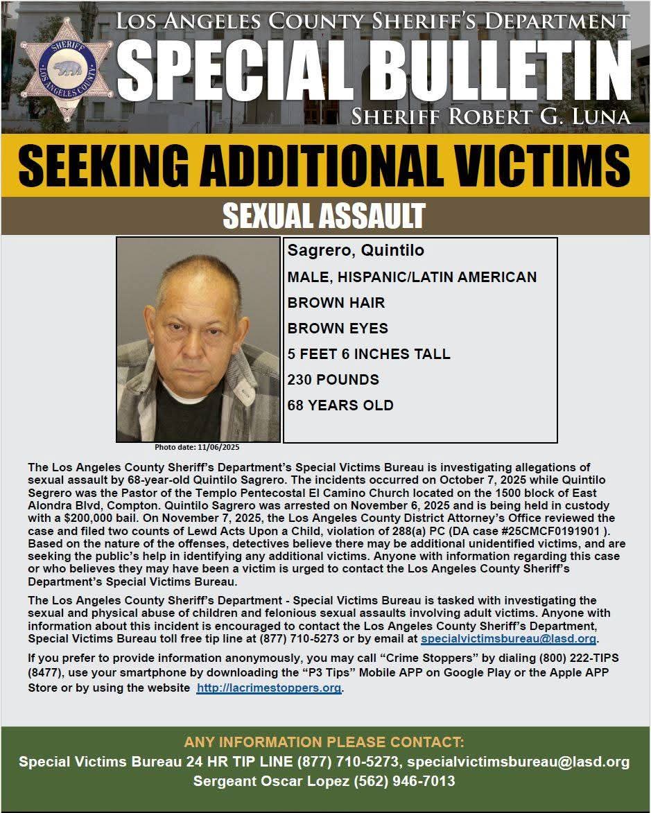 Detectives with the Los Angeles County Sheriff’s Department’s Special Victims Bureau are investigating allegations of sexual assault by 68-year-old Quintilo Sagrero. The incidents occurred on October 7, 2025, while Quintilo Sagrero was the Pastor of the Templo Pentecostal El Camino Church located on the 1500 block of East Alondra Boulevard, Compton. Quintilo Sagrero was arrested on November 6, 2025, and is being held in custody with a $200,000 bail.