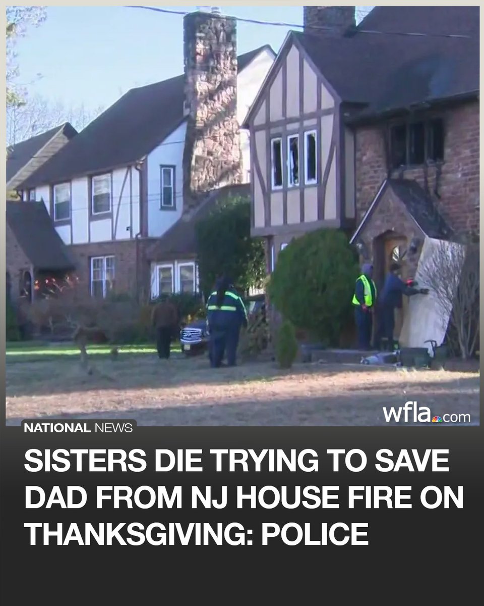 Two sisters died while trying to save their disabled father from their burning New Jersey home on Thanksgiving, according to authorities