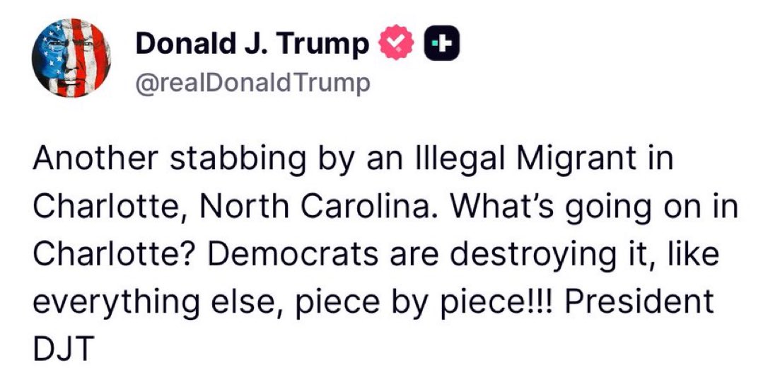 Trump: “Another stabbing by an illegal migrant in Charlotte, North Carolina.”