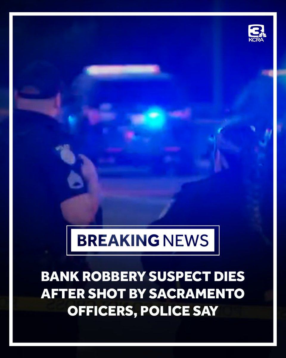 A bank robbery suspect has died after he was shot by Sacramento police officers on Thursday, officials said.