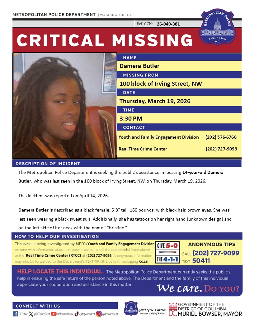 Critical MissingPerson 14-year-old Damera Butler, who was last seen in the 100 block of Irving Street, NW, on Thursday, March 19, 2026.