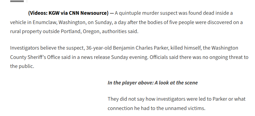 Police say a suspect is dead in the killings of 5 people and several domestic animals outside Forest Grove, Oregon. The suspect, Benjamin Charles Parker, killed himself in Enumclaw, Washington state.
